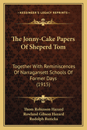 The Jonny-Cake Papers Of Sheperd Tom: Together With Reminiscences Of Narragansett Schools Of Former Days (1915)