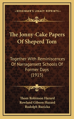 The Jonny-Cake Papers of Sheperd Tom: Together with Reminiscences of Narragansett Schools of Former Days (1915) - Hazard, Thom Robinson, and Hazard, Rowland Gibson, and Ruzicka, Rudolph (Illustrator)