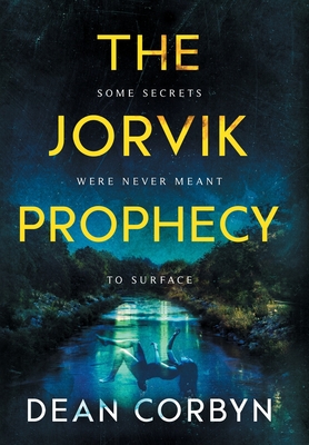 The Jorvik Prophecy: Some Secrets Were Never Meant To Surface - Corbyn, Dean E