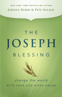 The Joseph Blessing: Change the World with Your God-Given Dream - Rubin, Jordan, Mr., and Sulack, Pete