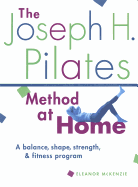 The Joseph H. Pilates Method at Home: A Balance, Shape, Strength, and Fitness Program