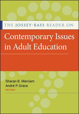 The Jossey-Bass Reader on Contemporary Issues in Adult Education - Merriam, Sharan B. (Editor), and Grace, Andr P. (Editor)