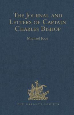 The Journal and Letters of Captain Charles Bishop on the North-West Coast of America, in the Pacific, and in New South Wales, 1794-1799 - Roe, Michael (Editor)