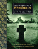 The Journal of a Ghost Hunter: In Search of the Undead from Ireland to Transylvania