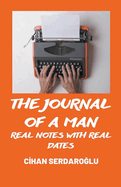 The Journal of A Man: Real Notes with Real Dates