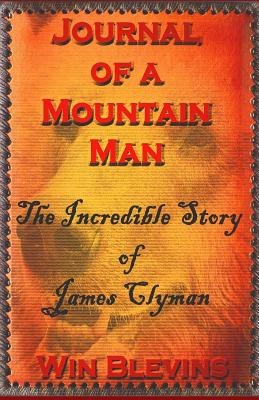 The Journal of a Mountain Man: James Clyman's Own Story - Hasselstrom, Linda (Editor), and Blevins, Win