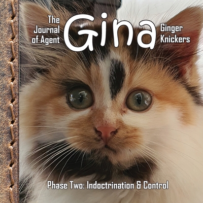 The Journal of Agent Gina Ginger Knickers, Phase Two: Indoctrination & Control - Deane, Linda