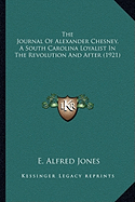 The Journal Of Alexander Chesney, A South Carolina Loyalist In The Revolution And After (1921)