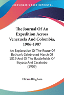 The Journal Of An Expedition Across Venezuela And Colombia, 1906-1907: An Exploration Of The Route Of Bolivar's Celebrated March Of 1819 And Of The Battlefields Of Boyaca And Carabobo (1909)