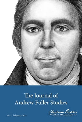 The Journal of Andrew Fuller Studies 2 (February 2021) - Haykin, Michael A G (Editor), and Song, Baiyu Andrew (Editor)