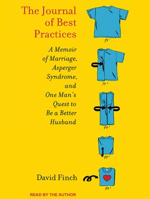 The Journal of Best Practices: A Memoir of Marriage, Asperger Syndrome, and One Man's Quest to Be a Better Husband - Finch, David (Narrator)