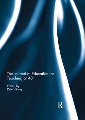 The Journal of Education for Teaching at 40 - Gilroy, Peter (Editor)