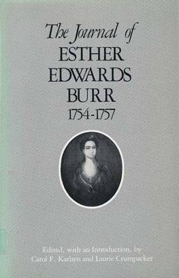 The Journal of Esther Edwards Burr, 1754-1757 - Karlsen, Carol F, and Burr, Esther E, and Crumpacker, Laurie (Editor)
