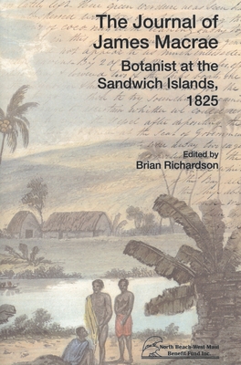 The Journal of James Macrae: Botanist at the Sandwich Islands, 1825 - Richardson, Brian (Editor)