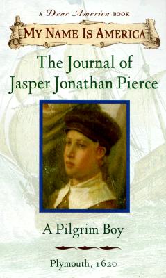 The Journal of Jasper Jonathan Pierce: A Pilgrim Boy - Rinaldi, Ann
