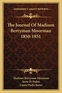 The Journal Of Madison Berryman Moorman 1850-1851