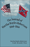 The Journal of Martha Wayles Robertson 1860-1866 - Wayles Robertson, Martha, and Wray, Frank Alexander