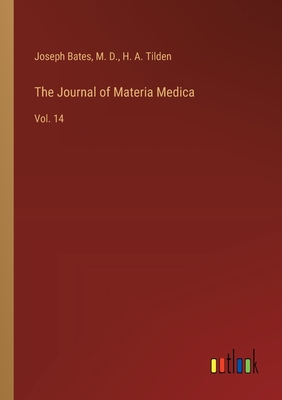 The Journal of Materia Medica: Vol. 14 - Bates, Joseph, and M D, and Tilden, H A
