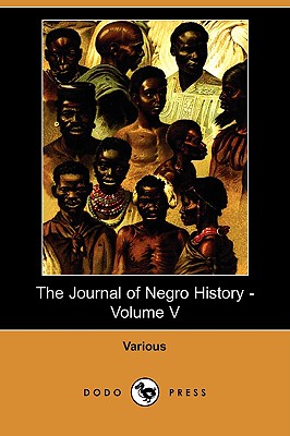 The Journal of Negro History - Volume V (1920) (Dodo Press) - Various, and Woodson, Carter G (Editor)