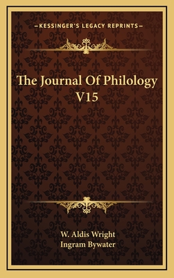 The Journal of Philology V15 - Wright, W Aldis (Editor), and Bywater, Ingram (Editor)