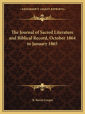 The Journal of Sacred Literature and Biblical Record, October 1864 to January 1865 - Cowper, B Harris (Editor)