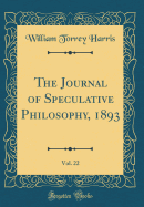 The Journal of Speculative Philosophy, 1893, Vol. 22 (Classic Reprint)