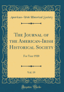 The Journal of the American-Irish Historical Society, Vol. 19: For Year 1920 (Classic Reprint)