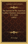 The Journal of the American Leather Chemists Association V17, 1922 (1922)