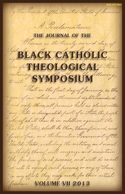 The Journal of The Black Catholic Theological Symposium Vol VII 2013 - Flint-Hamilton, Kimberly (Editor)