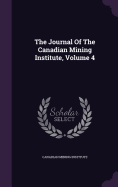 The Journal Of The Canadian Mining Institute, Volume 4
