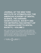 The Journal of the New York Institute of Stomatology, the American Academy of Dental Science, the Harvard Odontological Society, the Metropolitan District (of the Massachusetts Dental Society), and the Boston and Tufts Dental Alumni Association, 1907, Vol