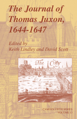 The Journal of Thomas Juxon, 1644-1647 - Juxon, Thomas, and Lindley, Keith (Editor), and Scott, David (Editor)