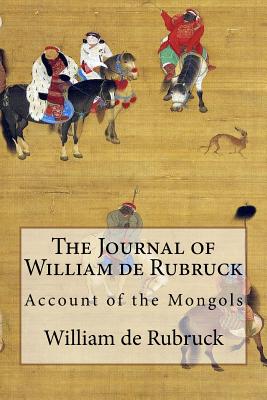 The Journal of William de Rubruck: Account of the Mongols - Rockhill, William Woodville (Translated by), and Rubruck, William De