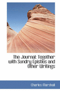The Journal: Together with Sundry Epistles and Other Writings