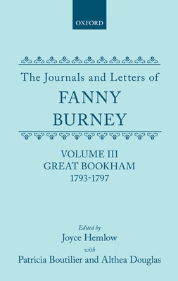 The Journals and Letters of Fanny Burney (Madame d'Arblay): Volume III: Great Bookham, 1793-1797 - Burney, Fanny, and Hemlow, Joyce (Editor), and Boutilier, Patricia