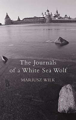 The Journals of a White Sea Wolf - Wilk, Mariusz