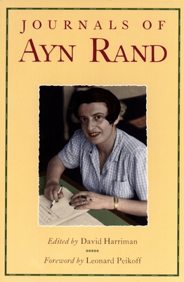 The Journals of Ayn Rand - Rand, Ayn, and Peikoff, Leonard, and Harriman, David (Editor)