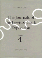 The Journals of the Lewis and Clark Expedition, Volume 4: April 7-July 27, 1805