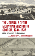 The Journals of the Moravian Mission to Georgia, 1734-1737: From Herrnhut to Savannah