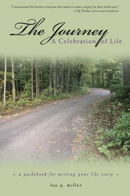 The Journey: A Celebration of Life: A Guidebook for Writing Your Life Story - Miller, Lee Q