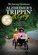 The Journey Continues Alzheimer's Trippin' With George: Over the Bumps With Friends, Family, and Community Support