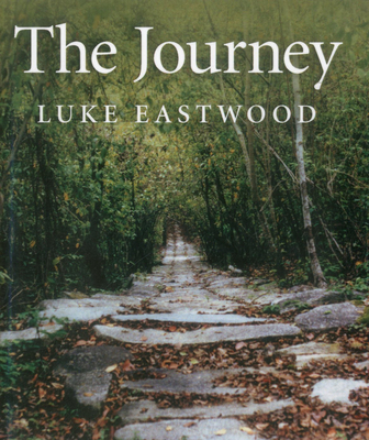 The Journey: Exploring the Spiritual Truth at the Heart of the World's Religions - Eastwood, Luke
