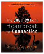 The Journey from Heartbreak to Connection: A Workshop in Abandonment Recovery - Anderson, Susan, and Carson, Donna (Foreword by)