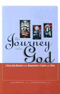 The Journey Into God: A Forty-Day Retreat with Bonaventure, Francis and Clare