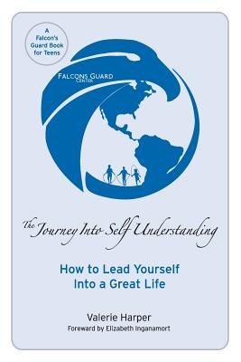 The Journey Into Self Understanding: How to Lead Yourself Into a Great Life - Inganamort, Elizabeth (Foreword by), and Harper, Valerie