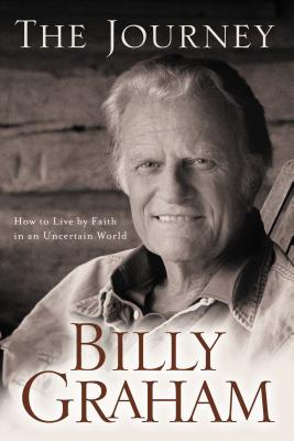 The Journey: Living by Faith in an Uncertain World - Graham, Billy