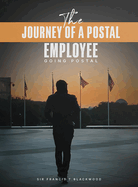 The Journey of a Postal Employee: Going Postal
