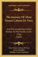 The Journey Of Alvar Nunez Cabeza De Vaca: And His Companions From Florida To The Pacific, 1528-1536 (1905)