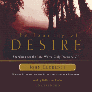 The Journey of Desire Lib/E: Searching for the Life We've Only Dreamed of