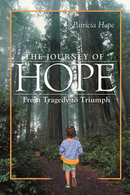 The Journey of Hope: From Tragedy to Triumph - Hope, Patricia